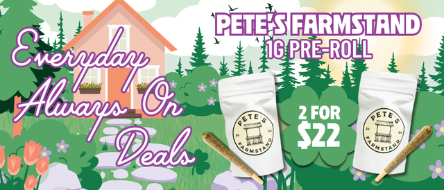 Cannabis Promo, Cannabis Sales, Cannabis Discounts, Cannabis on Sale, 2 for $22 Pete's Farmstand 1G Pre-Rolls