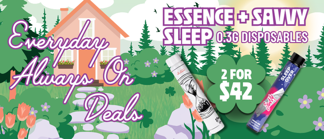Cannabis Promo, Cannabis Sales, Cannabis Discounts, Cannabis on Sale, 2 for $42 Essence + Savvy Sleep 0.3G Disposables