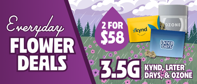 Cannabis Promo, Cannabis Sales, Cannabis Discounts, Cannabis on Sale, 2 for $58 Mix & Match Ozone, Kynd, & Later Days 3.5G Flower