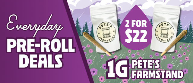 Cannabis Promo, Cannabis Sales, Cannabis Discounts, Cannabis on Sale, 2 for $22 Pete's Farmstand 1G Pre-Rolls