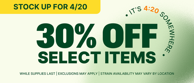 Cannabis Promo, Cannabis Sales, Cannabis Discounts, Cannabis on Sale, 420 WARM UP! - 30% OFF SELECT PRODUCTS!