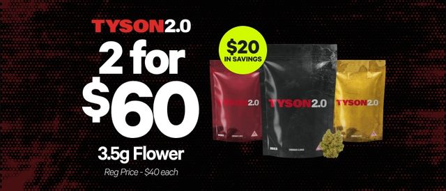 Cannabis Promo, Cannabis Sales, Cannabis Discounts, Cannabis on Sale, 2 for $60 Tyson 3.5G