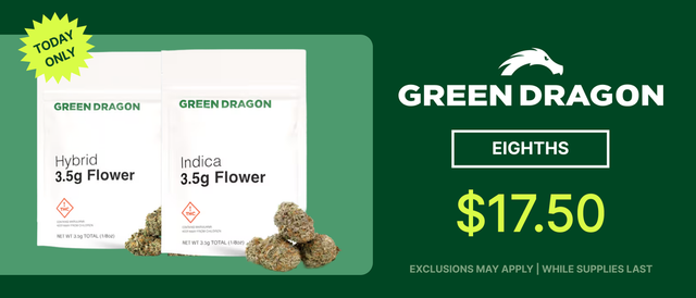 Cannabis Promo, Cannabis Sales, Cannabis Discounts, Cannabis on Sale, Green Dragon Eighths $17.50 - TODAY ONLY!