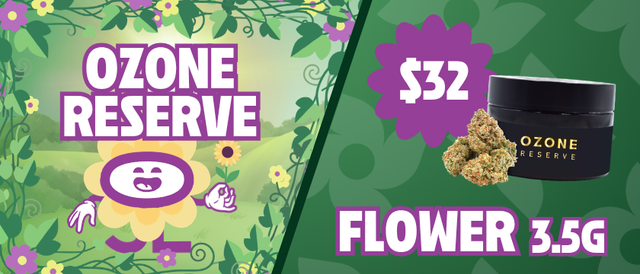 Cannabis Promo, Cannabis Sales, Cannabis Discounts, Cannabis on Sale, $32 Ozone Reserve 3.5G Flower