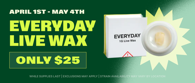 Cannabis Promo, Cannabis Sales, Cannabis Discounts, Cannabis on Sale, $25 Everyday Wax - Valid Through May 4th!