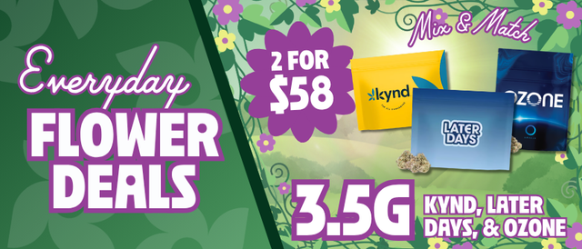 Cannabis Promo, Cannabis Sales, Cannabis Discounts, Cannabis on Sale, 2 for $58 Mix & Match Ozone, Kynd, & Later Days 3.5G Flower
