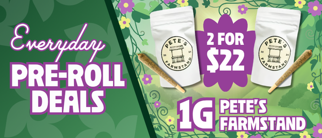 Cannabis Promo, Cannabis Sales, Cannabis Discounts, Cannabis on Sale, 2 for $22 Pete's Farmstand 1G Pre-Rolls