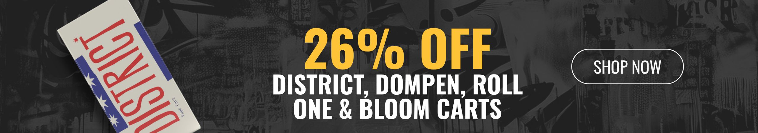 Cannabis Promo, Cannabis Sales, Cannabis Discounts, Cannabis on Sale, 26% off District, Dompen, Roll One & Bloom Carts