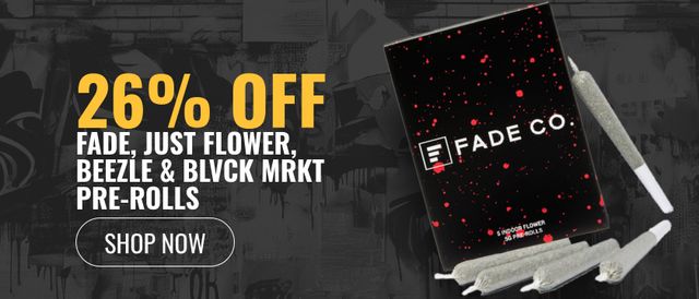 Cannabis Promo, Cannabis Sales, Cannabis Discounts, Cannabis on Sale, 26% off Fade, Just Flower, Beezle &  Blvck MRKT Pre-rolls