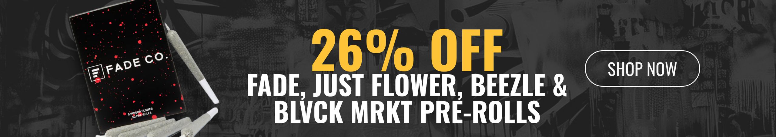 Cannabis Promo, Cannabis Sales, Cannabis Discounts, Cannabis on Sale, 26% off Fade, Just Flower, Beezle &  Blvck MRKT Pre-rolls