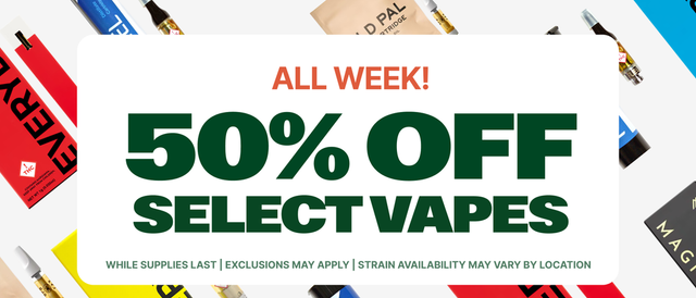 Cannabis Promo, Cannabis Sales, Cannabis Discounts, Cannabis on Sale, 50% Off Select Vapes - All Week Long!