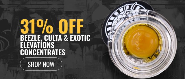Cannabis Promo, Cannabis Sales, Cannabis Discounts, Cannabis on Sale, 31% off Beezle, Culta & Exotic Elevations Concentrates