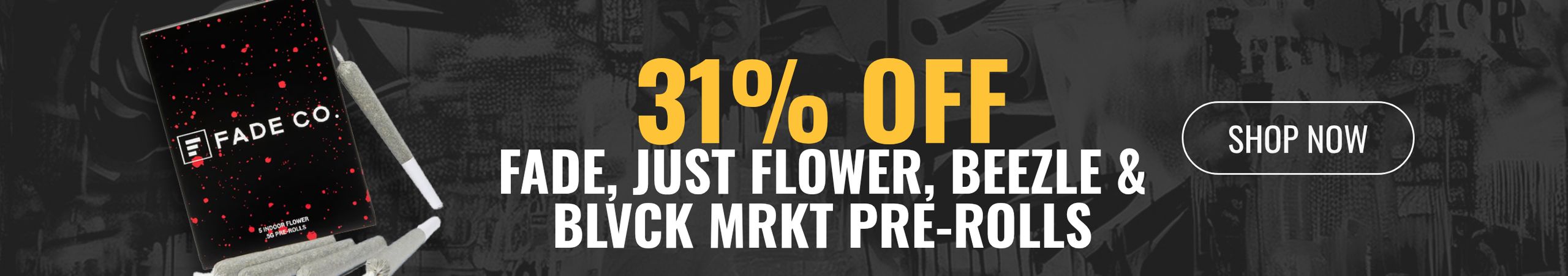 Cannabis Promo, Cannabis Sales, Cannabis Discounts, Cannabis on Sale, 31% off Fade, Just Flower, Beezle &  Blvck MRKT Pre-rolls