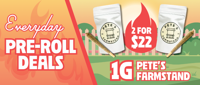 Cannabis Promo, Cannabis Sales, Cannabis Discounts, Cannabis on Sale, 2 for $22 Pete's Farmstand 1G Pre-Rolls