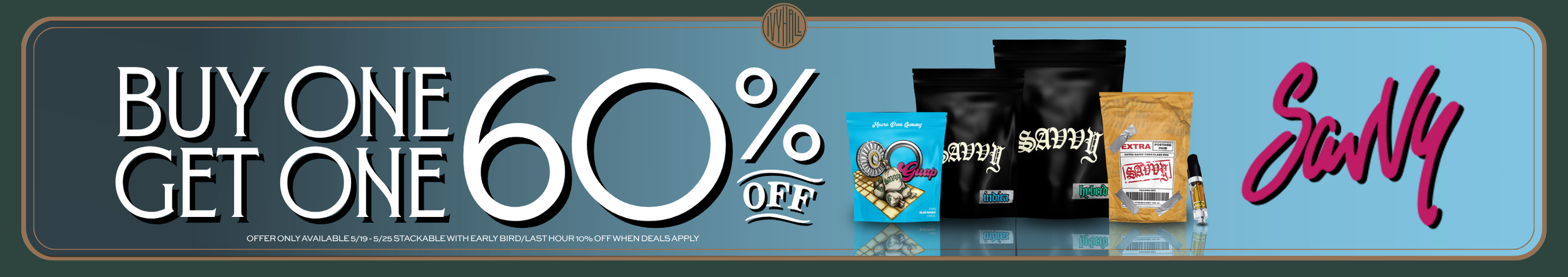 Cannabis Promo, Cannabis Sales, Cannabis Discounts, Cannabis on Sale, Savvy - Buy One Get One 60% Off!