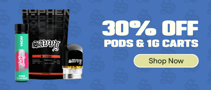 30% OFF Savvy Pods & 1g Cartridges