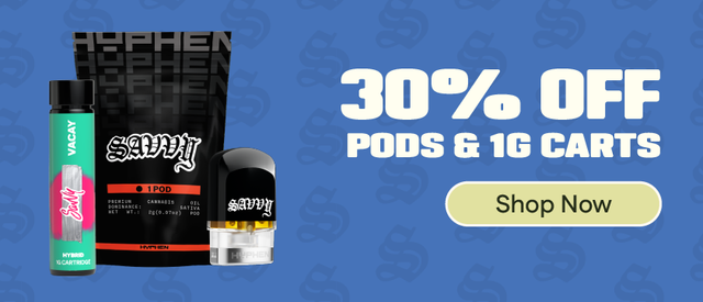 Cannabis Promo, Cannabis Sales, Cannabis Discounts, Cannabis on Sale, 30% OFF Savvy Pods & 1g Cartridges