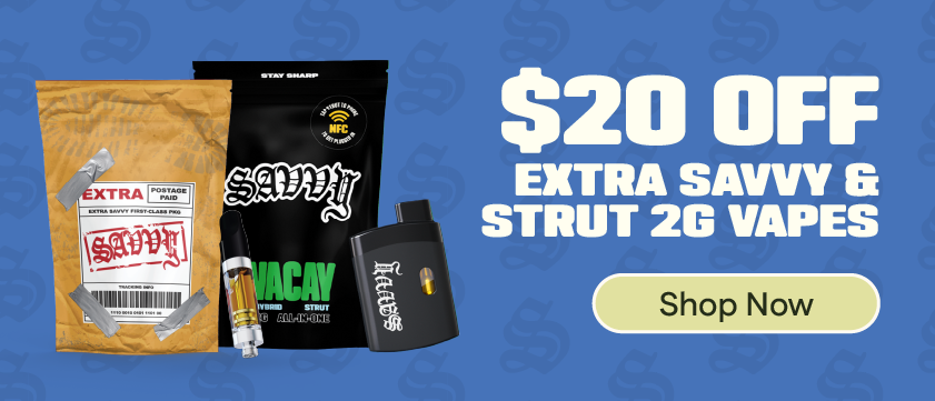 $20 OFF Extra Savvy & Savvy Strut 2g Vapes