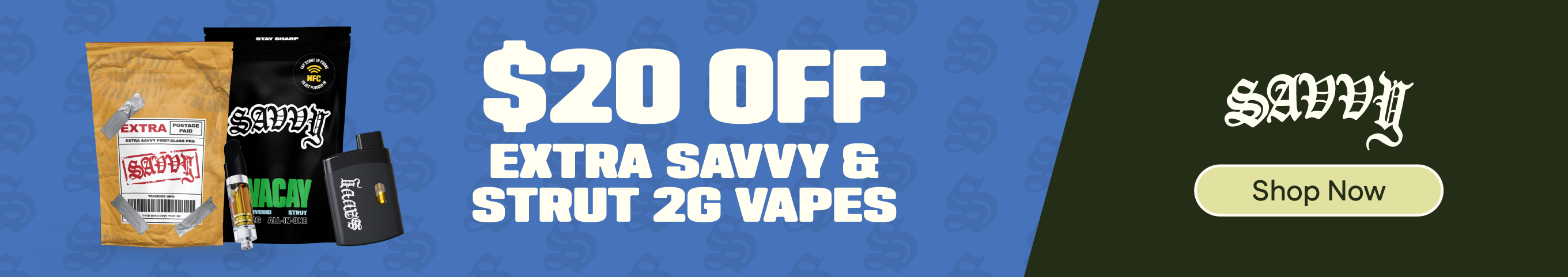 $20 OFF Extra Savvy & Savvy Strut 2g Vapes