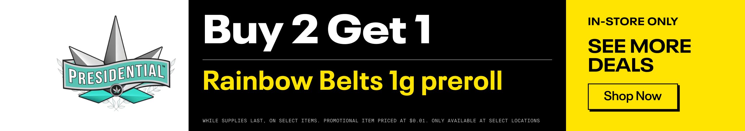 Presidential: Buy 2 1G Prerolls, Get a 1G Preroll. Cannabis Promo, Cannabis Sales, Cannabis Discounts, Cannabis on Sale, Presidential: Buy 2 1G Prerolls, Get a 1G Preroll.