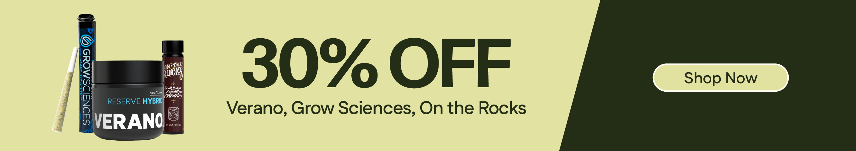 30% OFF Verano Reserve, Grow Sciences & On The Rocks