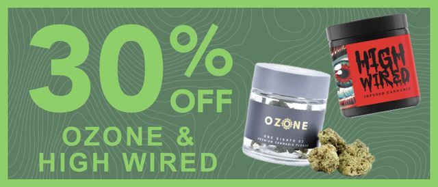 Cannabis Promo, Cannabis Sales, Cannabis Discounts, Cannabis on Sale, 30% Ozone & High Wired