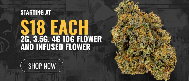 Cannabis Promo, Cannabis Sales, Cannabis Discounts, Cannabis on Sale, Starting at $18: 2g, 3.5g, 4g, 10g Flower and Infused Flower