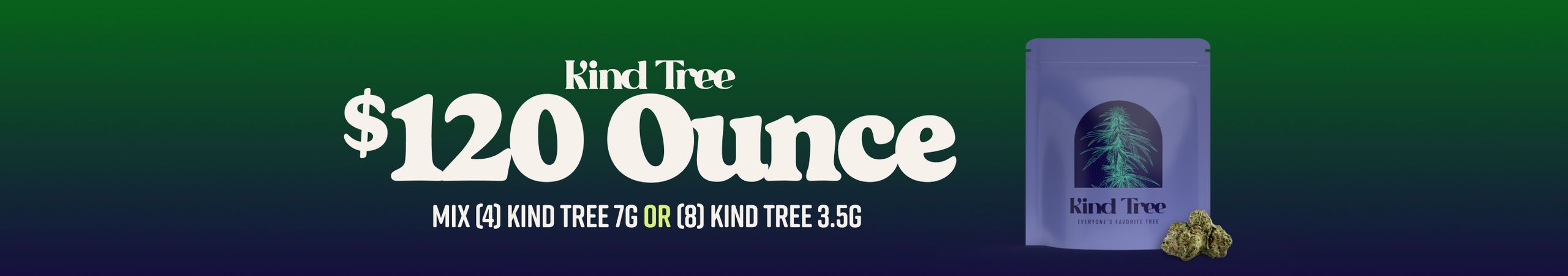 Cannabis Promo, Cannabis Sales, Cannabis Discounts, Cannabis on Sale, $120 for 4 Kind Tree 7G or 8 Kind Tree 3.5G