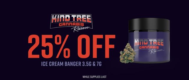 Cannabis Promo, Cannabis Sales, Cannabis Discounts, Cannabis on Sale, 25% Off Kind Tree Reserve Ice Cream Banger 3.5G & 7G