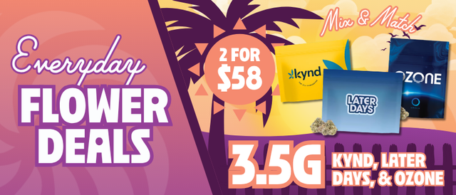 Cannabis Promo, Cannabis Sales, Cannabis Discounts, Cannabis on Sale, 2 for $58 Mix & Match Ozone, Kynd, & Later Days 3.5G Flower