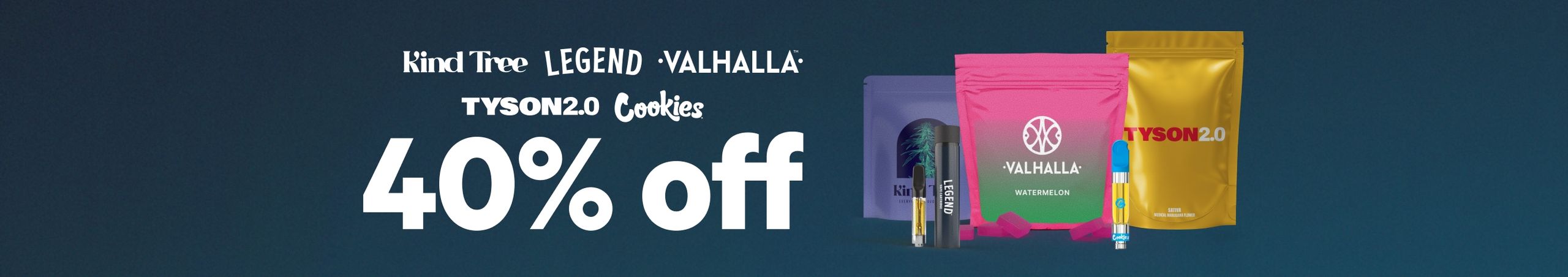 Cannabis Promo, Cannabis Sales, Cannabis Discounts, Cannabis on Sale, 40% Off Kind Tree, Legend, Valhalla, Cookies & Tyson 2.0