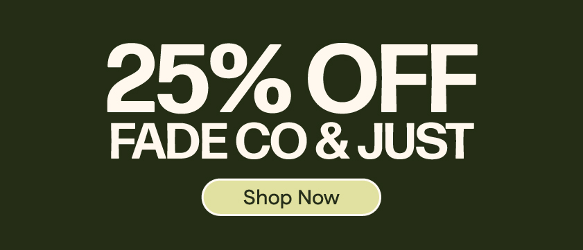 25% OFF Fade Co, Just & MORE