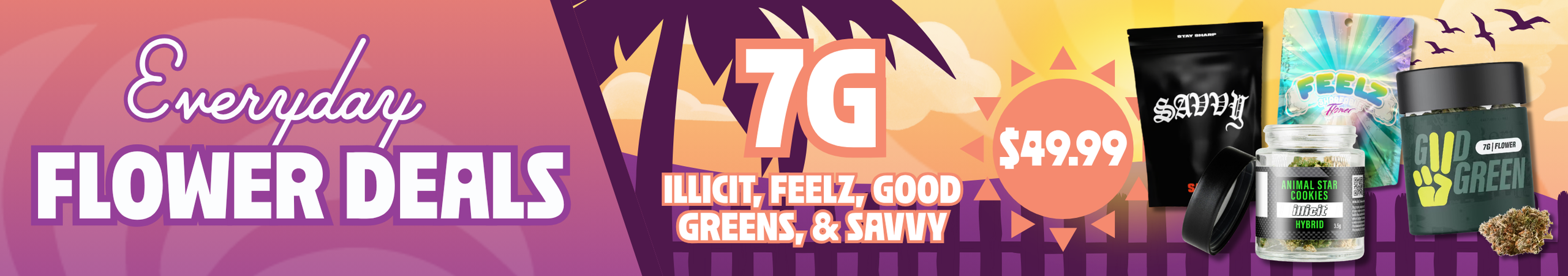 Cannabis Promo, Cannabis Sales, Cannabis Discounts, Cannabis on Sale, $49.99 Illicit, Feelz, Good Greens & Savvy 7G Flower