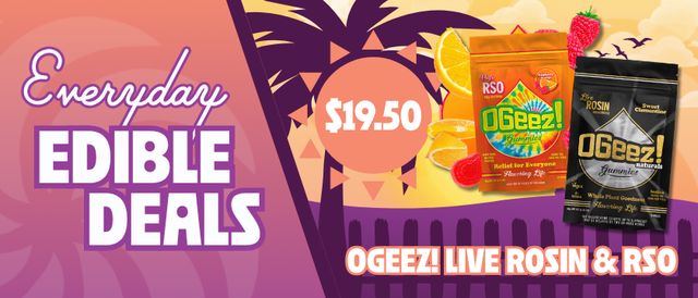 Cannabis Promo, Cannabis Sales, Cannabis Discounts, Cannabis on Sale, $19.50 OGeez Live Rosin & RSO Edibles