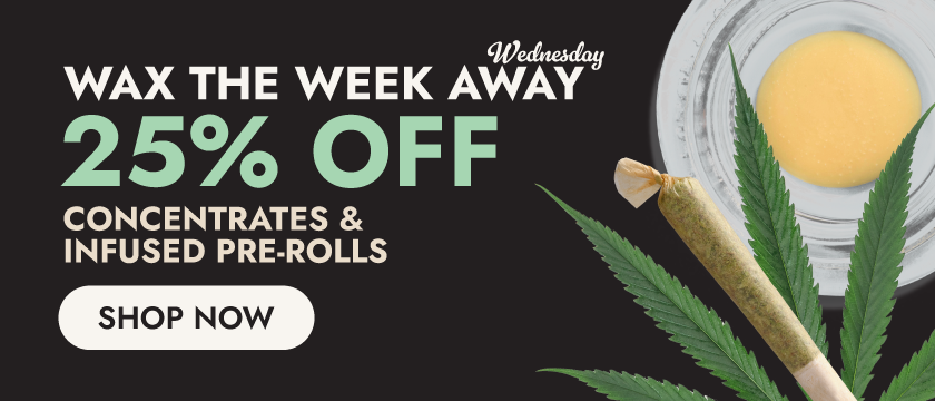 Waxy Wednesday 25% Off Extracts/Infused Pre-rolls Storewide