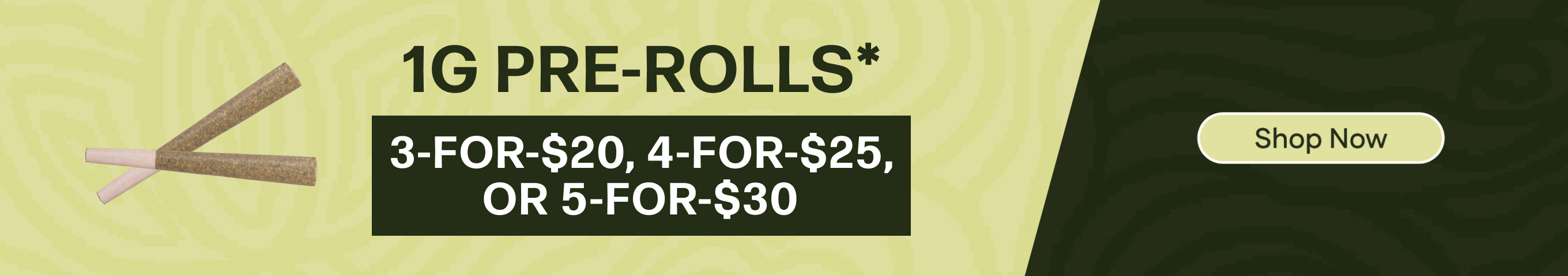 3-for-$20, 4-for-$25, or 5-for-$30 1G Pre-rolls