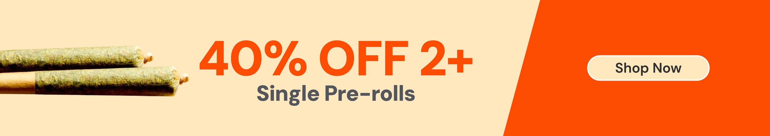40% OFF 2 or more single Pre-rolls Cannabis Promo, Cannabis Sales, Cannabis Discounts, Cannabis on Sale, 40% OFF 2 or more single Pre-rolls