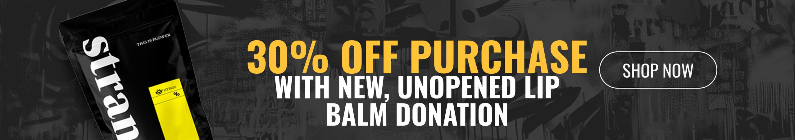 Cannabis Promo, Cannabis Sales, Cannabis Discounts, Cannabis on Sale, 30% off entire purchase with donation of a new, unopened lip balm