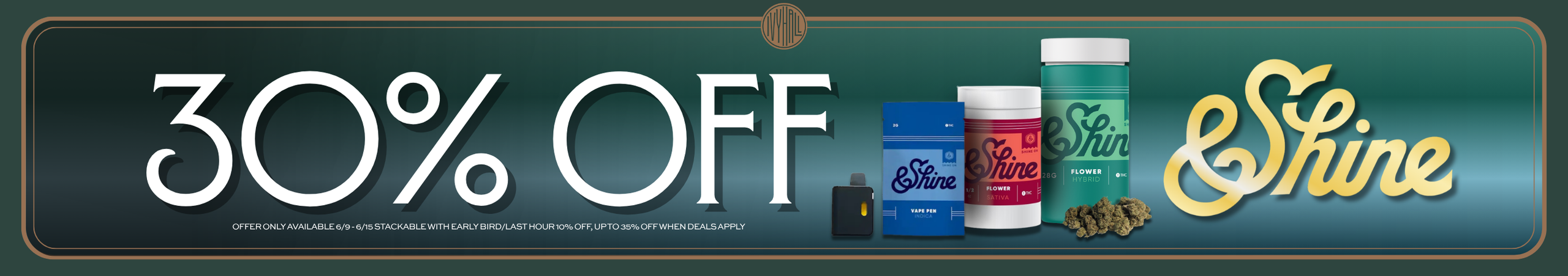 Cannabis Promo, Cannabis Sales, Cannabis Discounts, Cannabis on Sale, &Shine 30% Off!