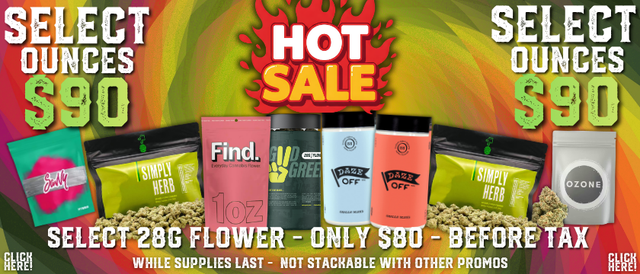 Cannabis Promo, Cannabis Sales, Cannabis Discounts, Cannabis on Sale, Select 28gs are $90🔥