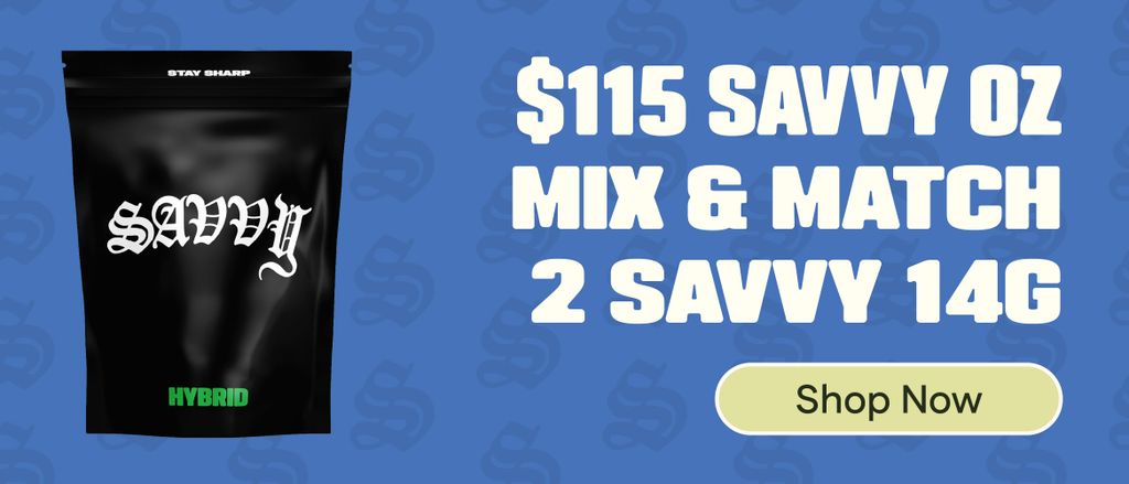 $115 Savvy Oz - Mix & Match any 2 - 14g Savvy flower