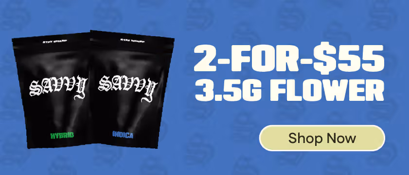 2-for-$55 Savvy 3.5g Flower