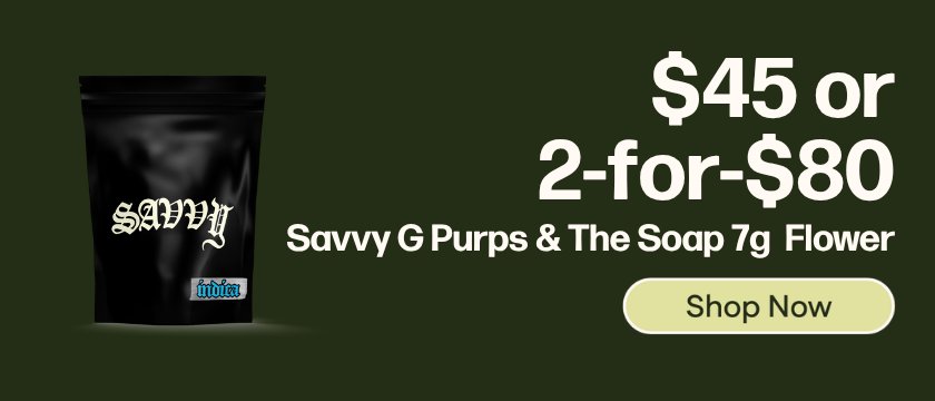 $45 or 2-for-$80 Savvy The Soap and G Purps 7g Flower