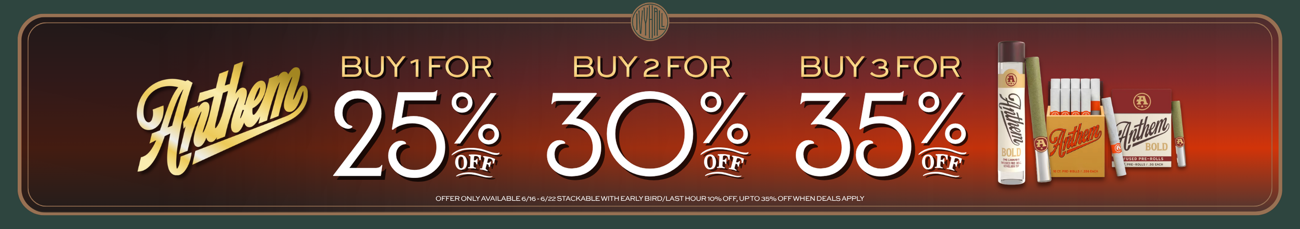 Cannabis Promo, Cannabis Sales, Cannabis Discounts, Cannabis on Sale, Anthem - Buy 1 Get 25%, or 2 get 30%, or 3 get 35% Off!
