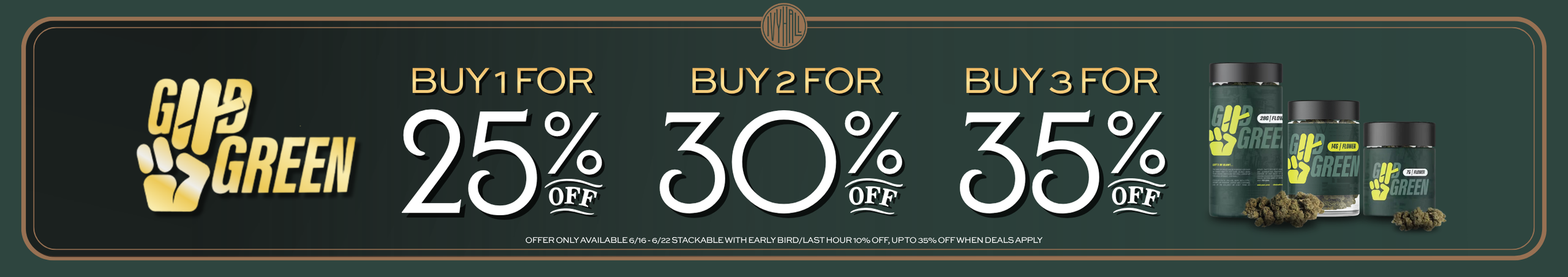 Cannabis Promo, Cannabis Sales, Cannabis Discounts, Cannabis on Sale, Good Green - Buy 1 Get 25%, or 2 get 30%, or 3 get 35% Off!