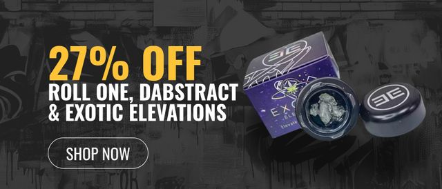 Cannabis Promo, Cannabis Sales, Cannabis Discounts, Cannabis on Sale, 27% off Roll One, Dabstract, and Exotic Elevations