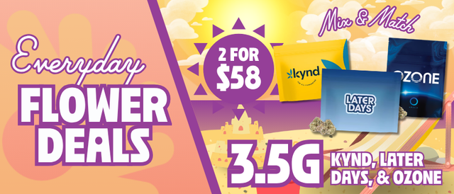 Cannabis Promo, Cannabis Sales, Cannabis Discounts, Cannabis on Sale, 2 for $58 Mix & Match Ozone, Kynd, & Later Days 3.5G Flower