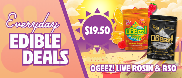Cannabis Promo, Cannabis Sales, Cannabis Discounts, Cannabis on Sale, $19.50 OGeez Live Rosin & RSO Edibles