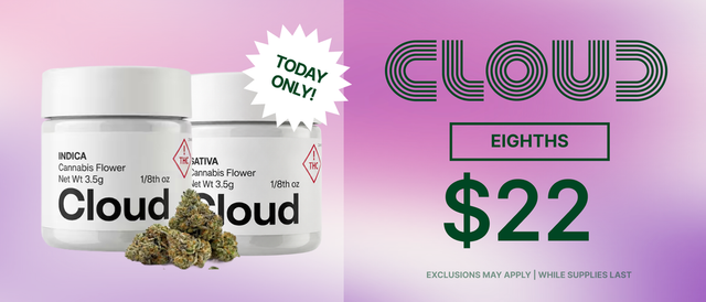 Cannabis Promo, Cannabis Sales, Cannabis Discounts, Cannabis on Sale, Cloud Eighths $22 - TODAY ONLY!