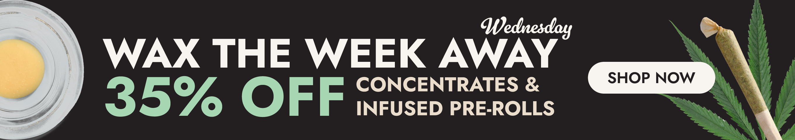 35% Off Extracts/Infused Pre-rolls Storewide *Exclusions